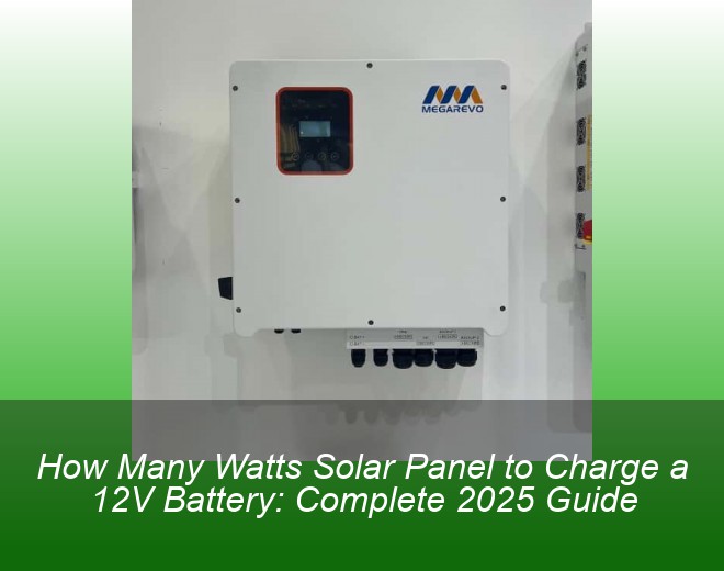 How Many Watts Solar Panel to Charge a 12V Battery: Complete 2025 Guide